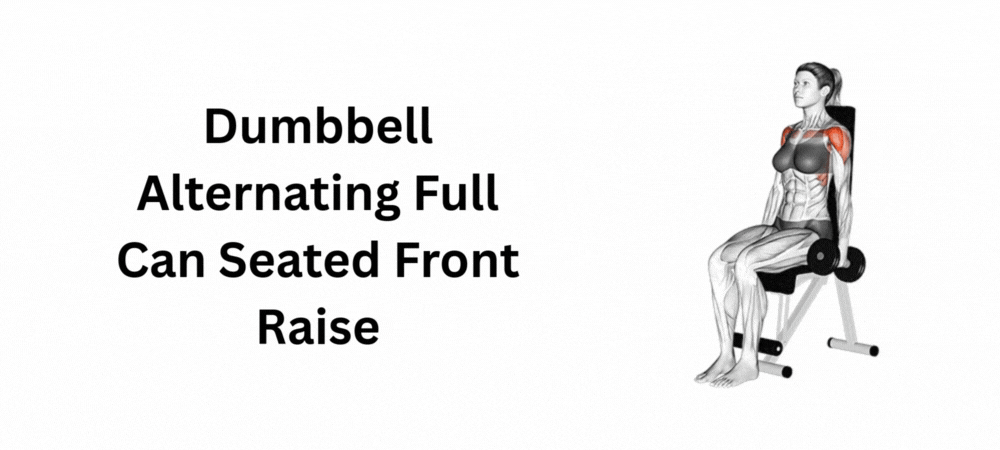 Dumbbell Alternating Full Can Seated Front Raise