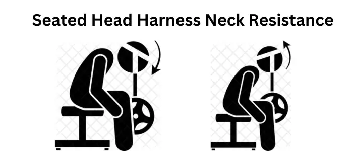 Seated Head Harness Neck Resistance