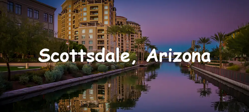 Scottsdale, Arizona: A Desert Oasis of Arts, Luxury, and Adventure