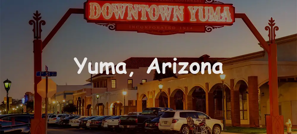 Yuma, Arizona: The Sunniest City in the World with Rich History and Outdoor Adventures