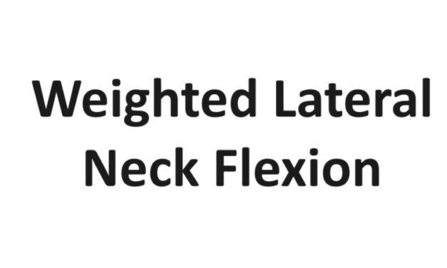 Weighted Lateral Neck Flexion: Technique, Benefits, Variations, and More Explained
