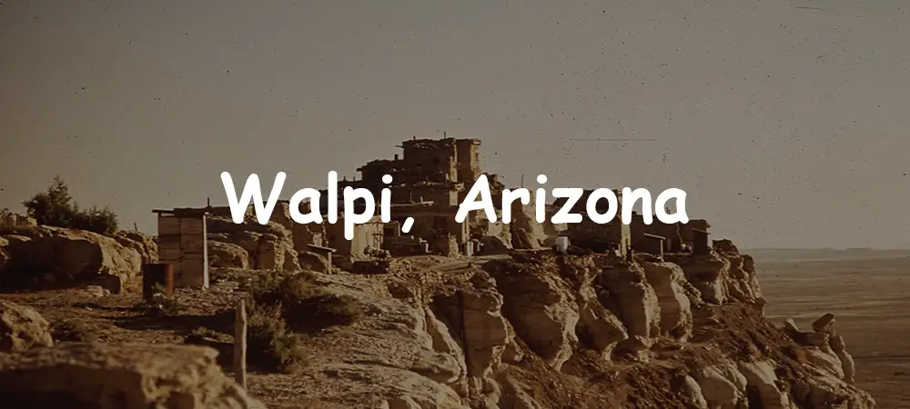 Walpi, Arizona: Discover the Ancient Hopi Village on First Mesa