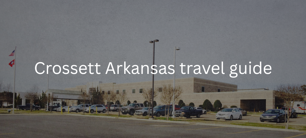 Crossett, Arkansas: Your Complete Guide to the Timber Capital of the South