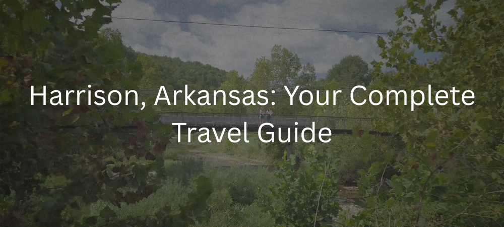 Harrison, Arkansas: Your Complete Travel Guide
