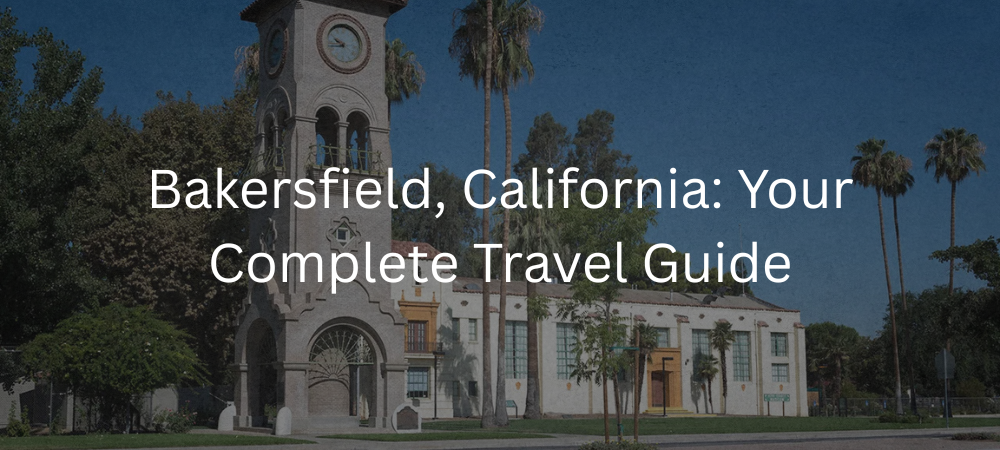 Bakersfield, California Travel Guide: Top Things to Do, Attractions, and Trip Planning for 2026