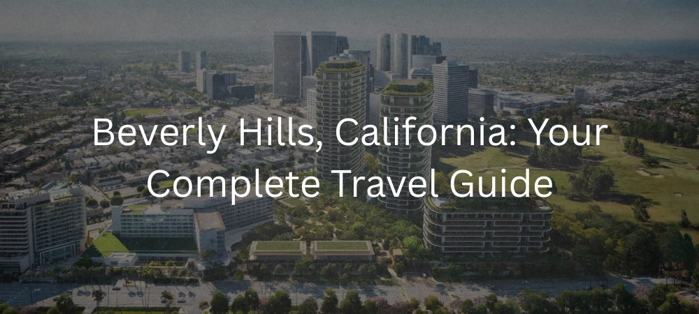 Beverly Hills, California: Ultimate Travel Guide 2025 – Top Attractions, Things to Do, Hotels & Trip Planning