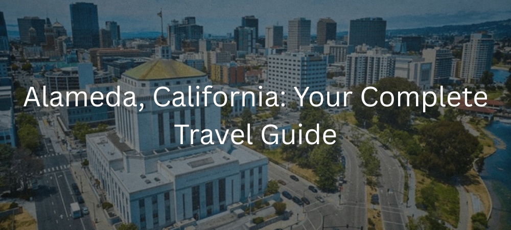 Alameda, California: Ultimate 2025 Travel Guide – Top Things to Do, Attractions, Beaches & Trip Planning