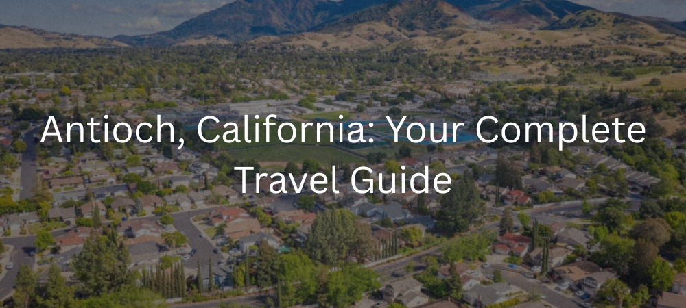 Antioch, California Travel Guide 2026: Top Things to Do, Attractions, and Trip Planning Tips