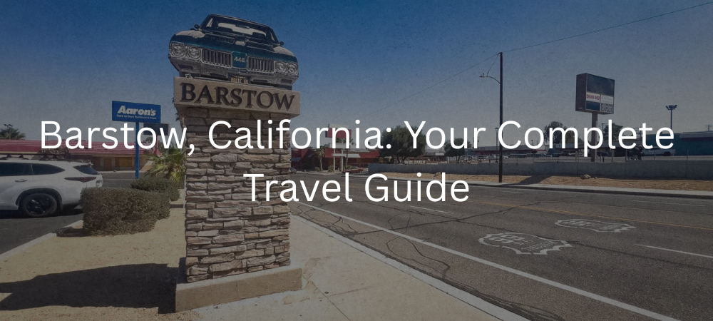 Barstow, California Travel Guide: Top Things to Do, Attractions, and Trip Planning for Your Ultimate Desert Vacation