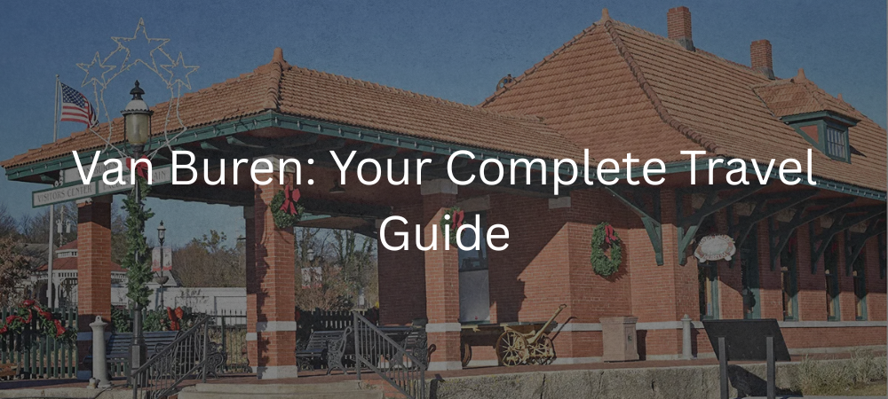 Van Buren, Arkansas Travel Guide: Complete Attractions, Dining & Things to Do 2025